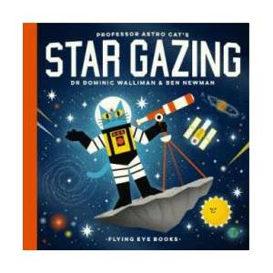 Professor Astro Cat's Stargazing | Dominic Walliman, Ben Newman (ISBN: 9781911171843)
