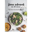Knihy Jíme zdravě do 30 minut - Přes 60 skvělých receptů na hlavní jídla, polévky, dezerty, které zvládnete uvařit do 30 minut včetně přípravy