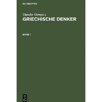 Theodor Gomperz: Griechische Denker. Band 1