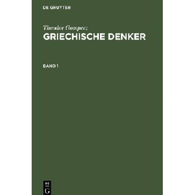 Theodor Gomperz: Griechische Denker. Band 1