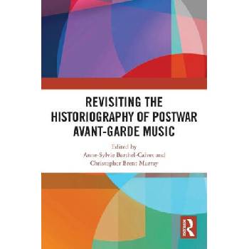 Image 1 of Revisiting the Historiography of Postwar Avant-Garde Music | Christopher Brent Murray
