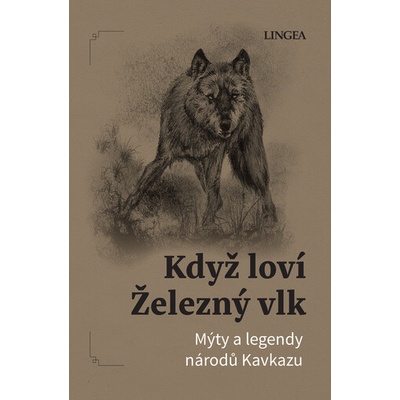Když loví železný vlk: Mýty a legendy národů Kavkazu