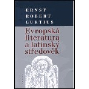 Evropská literatura a latinský středověk - Robert Curtius Ernts