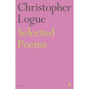 Selected Poems of Christopher Logue | Christopher Logue (ISBN: 9780571347698)