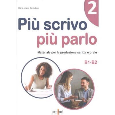 Più scrivo più parlo (B1-B2). Materiale per la produzione scritta e orale
