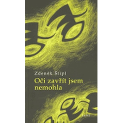 Oči zavřít jsem nemohla - Štipl Zdeněk
