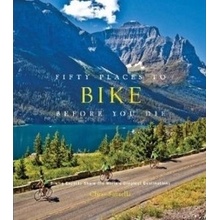 Fifty Places to Bike Before You Die - C. Santella