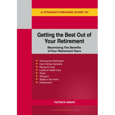 A Straightforward Guide to Getting the Best Out of Your Retirement - Patrick Grant