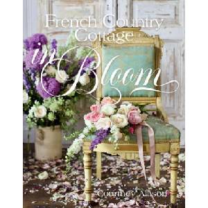 French Country Cottage in Bloom | Courtney Allison (ISBN: 9781423662594)