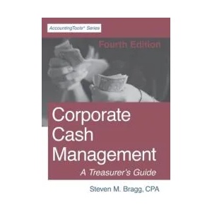 Corporate Cash Management: Fourth Edition: A Treasurer's Guide | Steven M. Bragg (ISBN: 9781642210453)