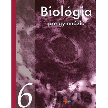 Biológia 6 pre gymnáziá – Biológia človeka. Vznik života na Zemi a evolúcia.