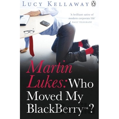 Martin Lukes: Who Moved My BlackBerry? - Lucy Kellaway