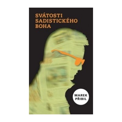 Svátosti sadistického Boha Marek Přibil