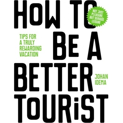 How to be a Better Tourist - Johan Idema