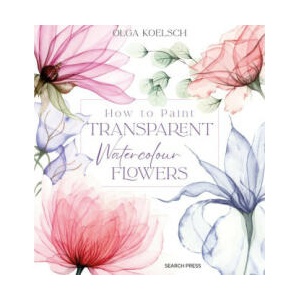 How to Paint Transparent Flowers in Watercolour (ISBN: 9781800921474)
