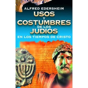 Usos y Costumbres de los Judios en los Tiempos de Cristo | Alfred Edersheim (ISBN: 9788476453865)