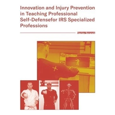 Innovation and Injury Prevention in Teaching Professional Self Defensefor IRS Specialized Professions - Václav Beránek