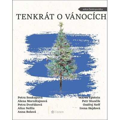 Tenkrát o Vánocích - Alice Nellis, Petra Dvořáková, Petra Soukupová, Alena Mornštajnová, Anna Bolavá, Marek Epstein, Petr Stančík, Ondřej Neff, Irena Hejdová