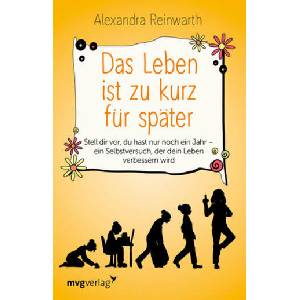 Das Leben ist zu kurz für später | Alexandra Reinwarth (ISBN: 9783868829167)