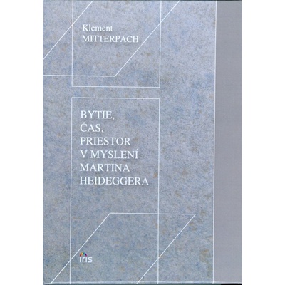 Bytie, čas, priestor v myslení Martina Heideggera