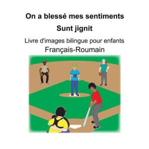 Français-Roumain On a blessé mes sentiments/Sunt jignit Livre d'images bilingue pour enfants | Suzanne Carlson, Richard Carlson (ISBN: 9781080633449)