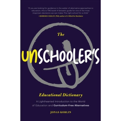 The Unschooler's Educational Dictionary - Jonas Koblin