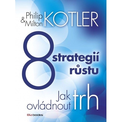 8 strategií růstu - Philip Kotler, Milton Kotler