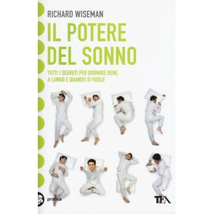 potere del sonno. Dalle nuove frontiere della scienza tutti i segreti per dormire meglio e rivoluzionare la vita notte dopo notte | Richard Wiseman (2019)