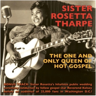 THARPE SISTER ROSETTA: ONE AND ONLY QUEEN OF CD