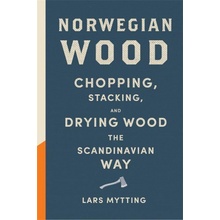 Norwegian Wood - The pocket guide to chopping, stacking and drying wood the Scandinavian way Mytting Lars