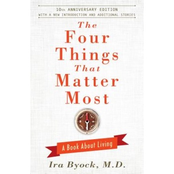Four Things That Matter Most - 10th Anniversary Edition | Ira Byock