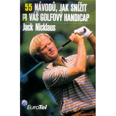 55 návodů, jak snížit váš golfový handicap - Jack Nicklaus