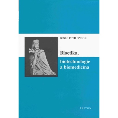 Bioetika, biotechnologie a biomedicína - Petr Ondok Josef