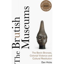 The Brutish Museums: The Benin Bronzes, Colonial Violence and Cultural Restitution