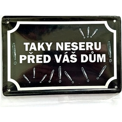 Plechová psí cedule, TAKY NESERU PŘED VÁŠ DŮM