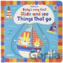Baby's Very First Slide and See Things That Go - Fiona Watt, Stella Baggott Ilustrátor