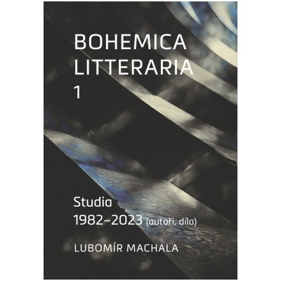 Bohemica litteraria 1. Studia 1982–2023 - Lubomír Machala