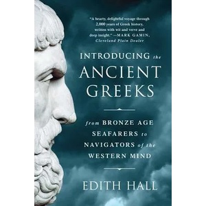 Introducing the Ancient Greeks - From Bronze Age Seafarers to Navigators of the Western Mind | Edith Hall (ISBN: 9780393351163)