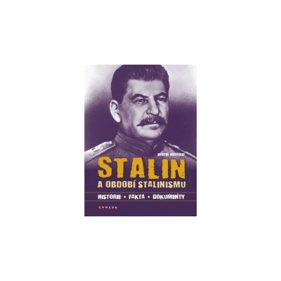 Stalin a období stalinismu - historie, fakta, dokumenty