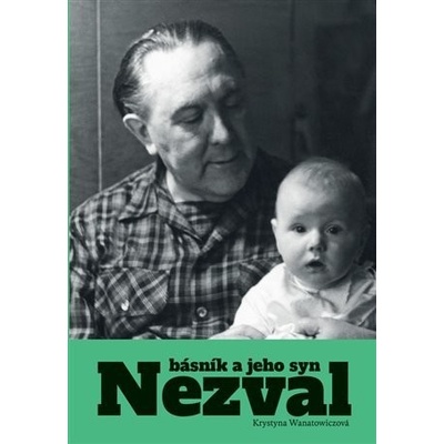 Nezval - Básník a jeho syn - Krystyna Wanatowiczová