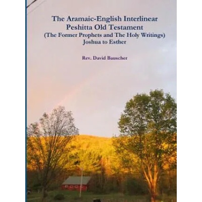 Aramaic-English Interlinear Peshitta Old Testament (The Former Prophets and The Holy Writings) Joshua to Esther | Rev David Bauscher