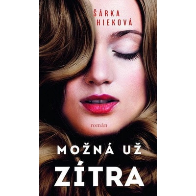 Možná už zítra - Šárka Hieková