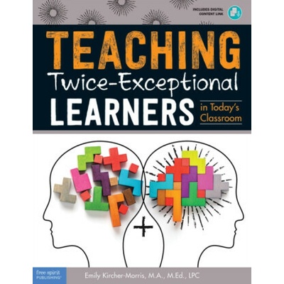 Teaching Twice-Exceptional Learners in Today's Classroom - Emily Kircher-morris