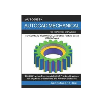 Image 1 of AutoCAD Mechanical: 400 Practice Drawings For AUTOCAD MECHANICAL and Other Feature-Based 3D Modeling Software | Sachidanand Jha