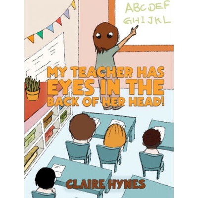 My Teacher has Eyes in the Back of her Head! - Claire Hynes