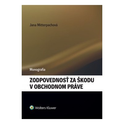 Zodpovednosť za škodu v obchodnom práve - Mitterpachová Jana
