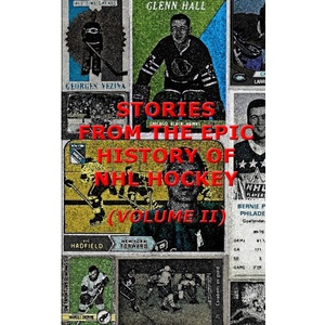Stories From The Epic History Of NHL Hockey (Volume II) | Tom Samworth (2025)