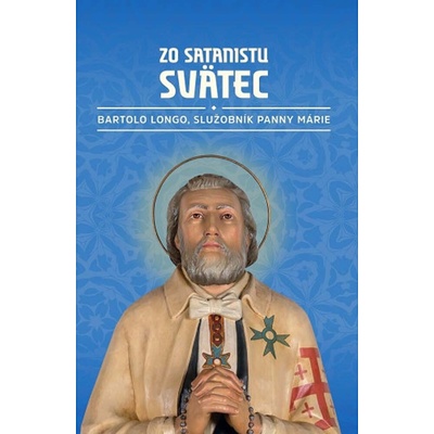 Zo satanistu svätec - Bartolo Longo, služobník Panny Márie