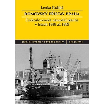 Domovský přístav Praha - Československá námořní plavba v letech 1948 až 1989, 2. vydání - Lenka Krátká