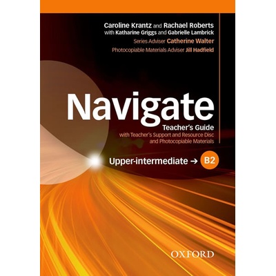 Navigate Upper-Intermediate B2: Teacher's Guide with Teacher's Support and Resource Disc - Roberts, R., Krantz, C.